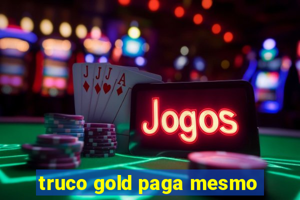 truco gold paga mesmo